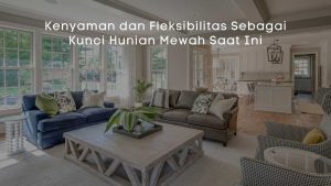 Kenyaman dan Fleksibilitas Sebagai Kunci Hunian Mewah Saat Ini